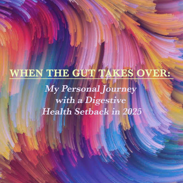 When the Gut Takes Over – My Personal Journey with a Digestive Health Setback (2025)